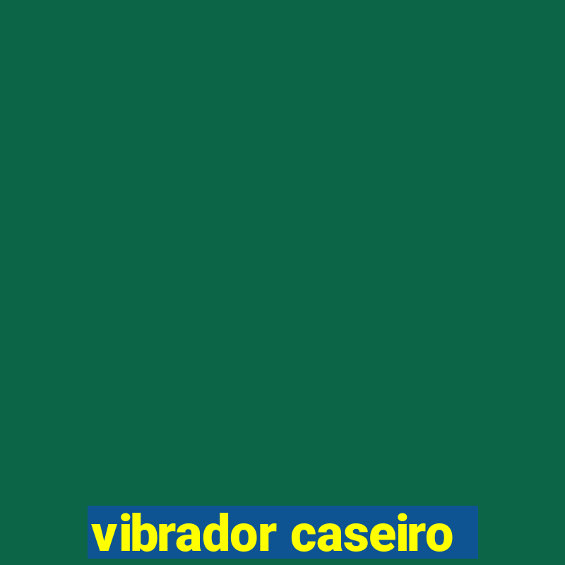 vibrador caseiro